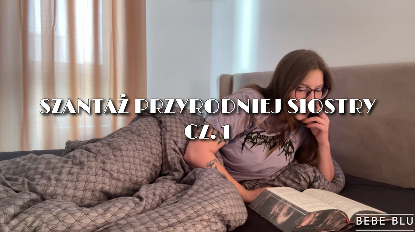 Bebe_Blu - SZ@NTAŻUJESZ PRZYRODNIĄ SIOSTRĘ CZ.1